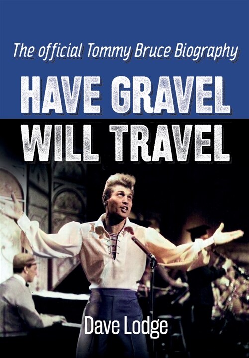 Have Gravel Will Travel: The Official Tommy Bruce Biography (Hardcover, Hardback Versio)