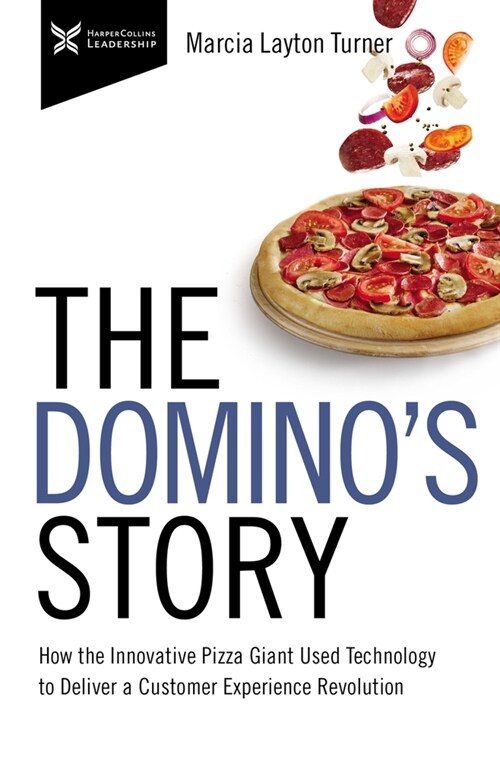 The Dominos Story: How the Innovative Pizza Giant Used Technology to Deliver a Customer Experience Revolution (Paperback)