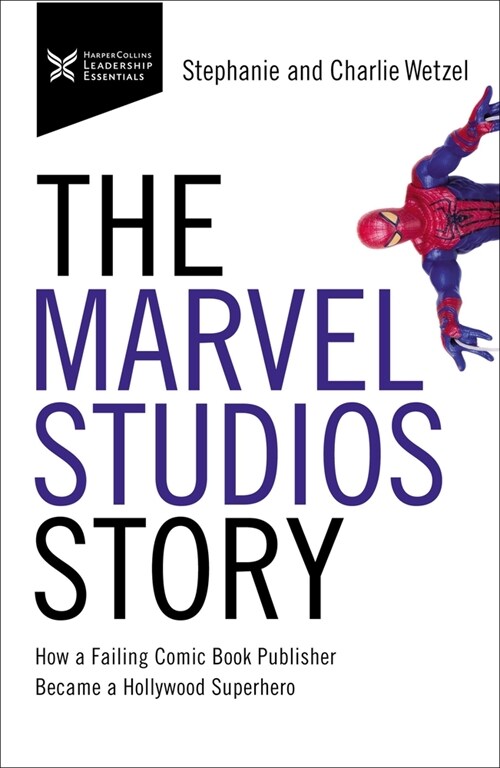 The Marvel Studios Story: How a Failing Comic Book Publisher Became a Hollywood Superhero (Paperback)
