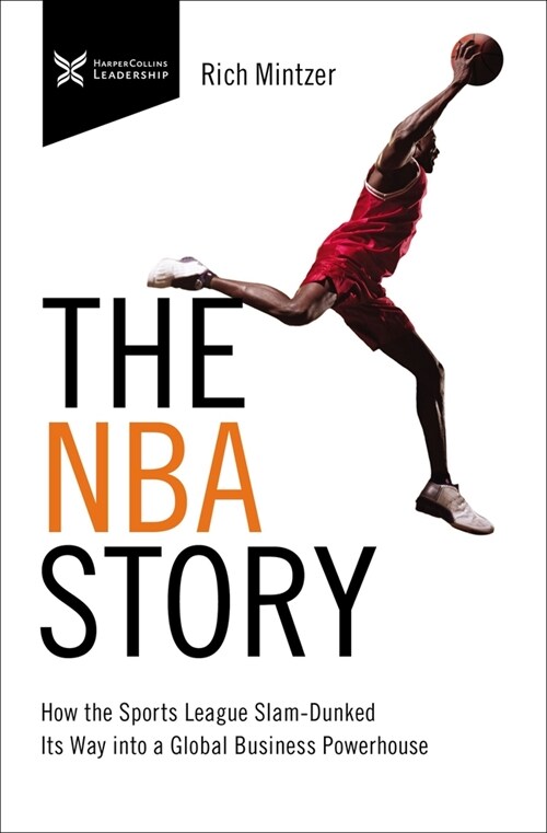 The NBA Story: How the Sports League Slam-Dunked Its Way Into a Global Business Powerhouse (Paperback)