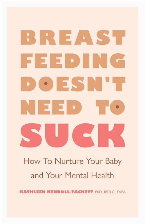Breastfeeding Doesnt Need to Suck: How to Nurture Your Baby and Your Mental Health (Paperback)