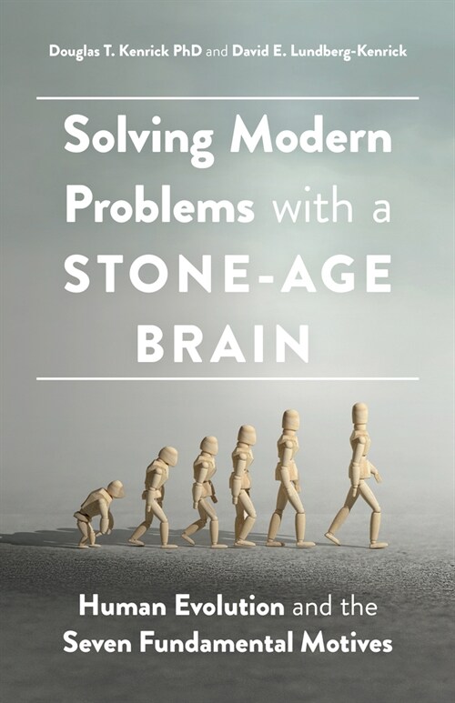 Solving Modern Problems with a Stone-Age Brain: Human Evolution and the Seven Fundamental Motives (Paperback)