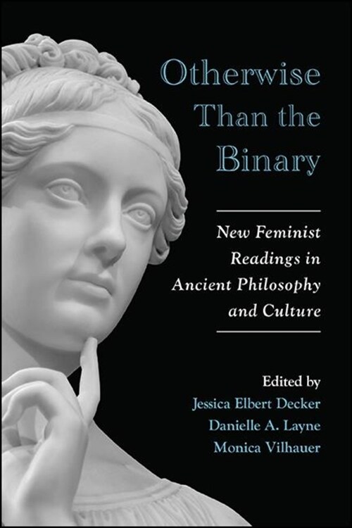 Otherwise Than the Binary: New Feminist Readings in Ancient Philosophy and Culture (Hardcover)