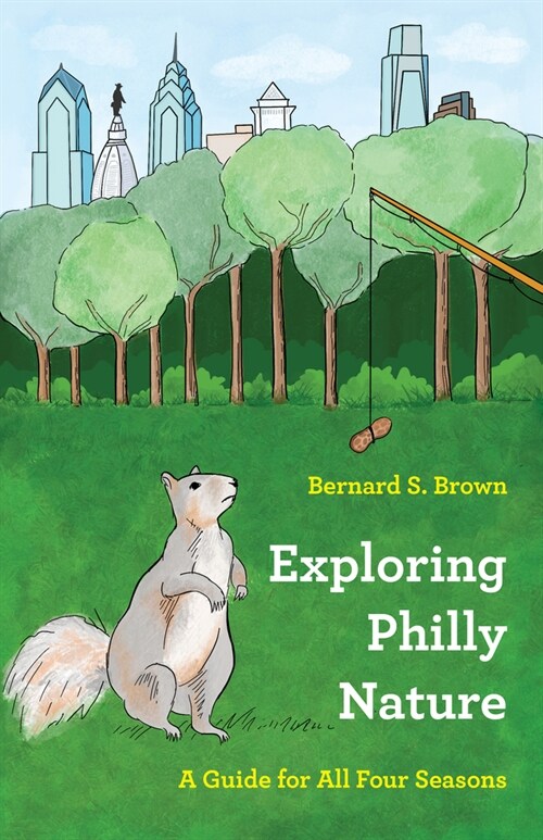 Exploring Philly Nature: A Guide for All Four Seasons (Paperback)