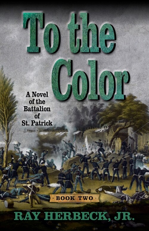 To the Color: A Novel of the Battalion of St. Patrick (Hardcover)