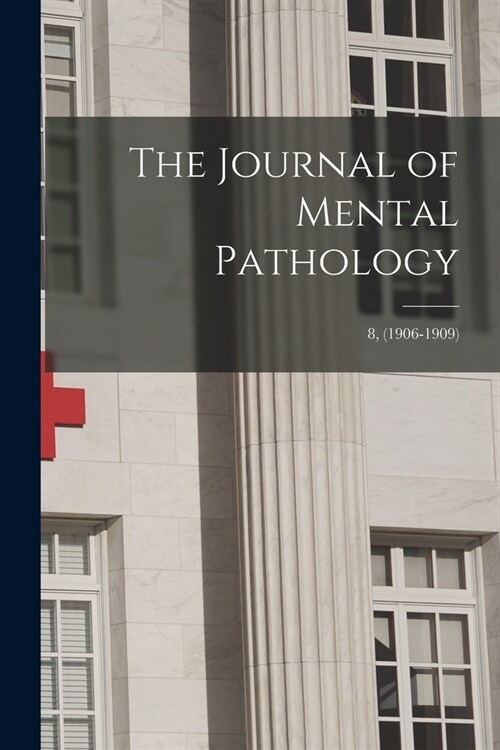 The Journal of Mental Pathology; 8, (1906-1909) (Paperback)