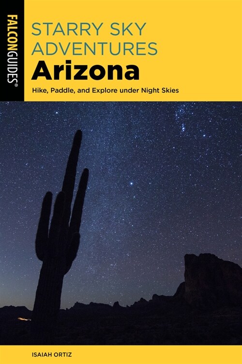 Starry Sky Adventures Arizona: Hike, Paddle, and Explore Under Night Skies (Paperback)