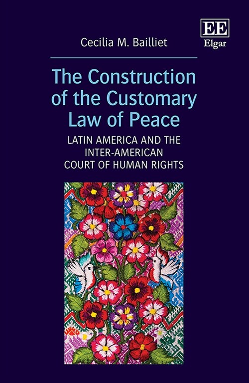 The Construction of the Customary Law of Peace : Latin America and the Inter-American Court of Human Rights (Hardcover)