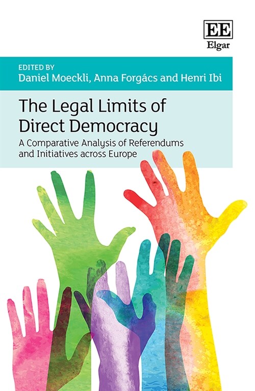 The Legal Limits of Direct Democracy : A Comparative Analysis of Referendums and Initiatives across Europe (Hardcover)