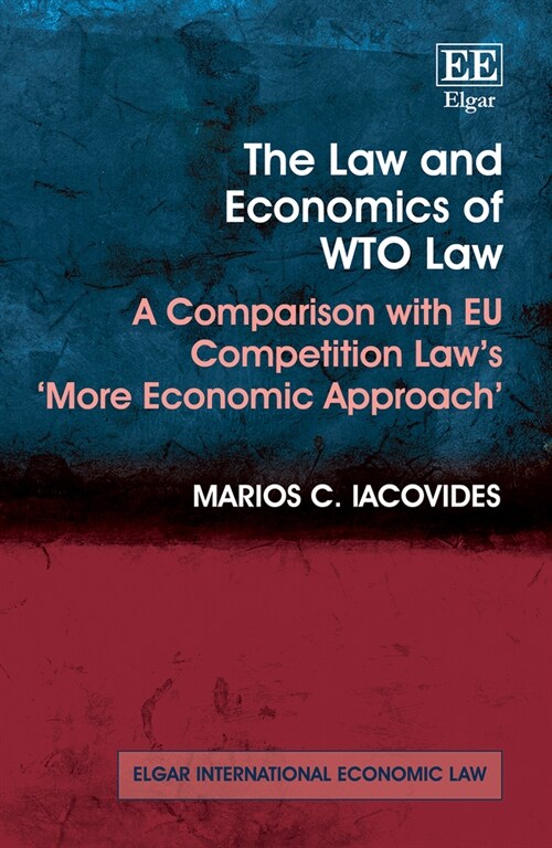 The Law and Economics of WTO Law : A Comparison with EU Competition Laws More Economic Approach (Hardcover)