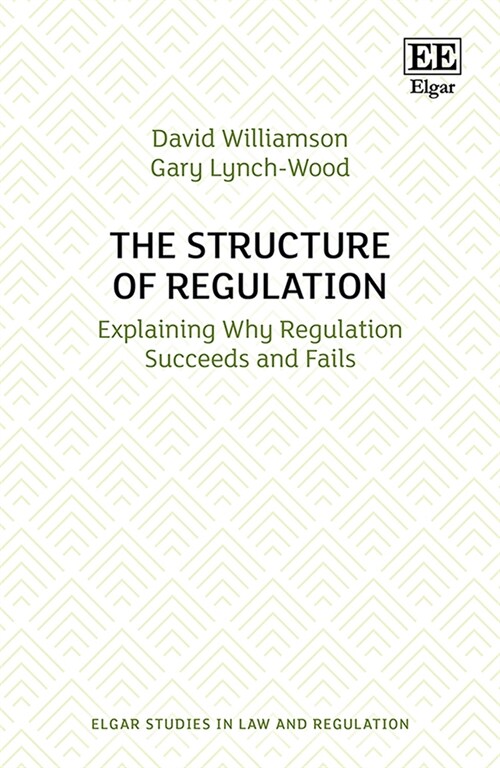 The Structure of Regulation : Explaining Why Regulation Succeeds and Fails (Hardcover)