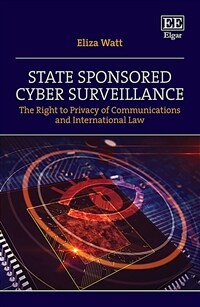 State sponsored cyber surveillance : the right to privacy of communications and international law