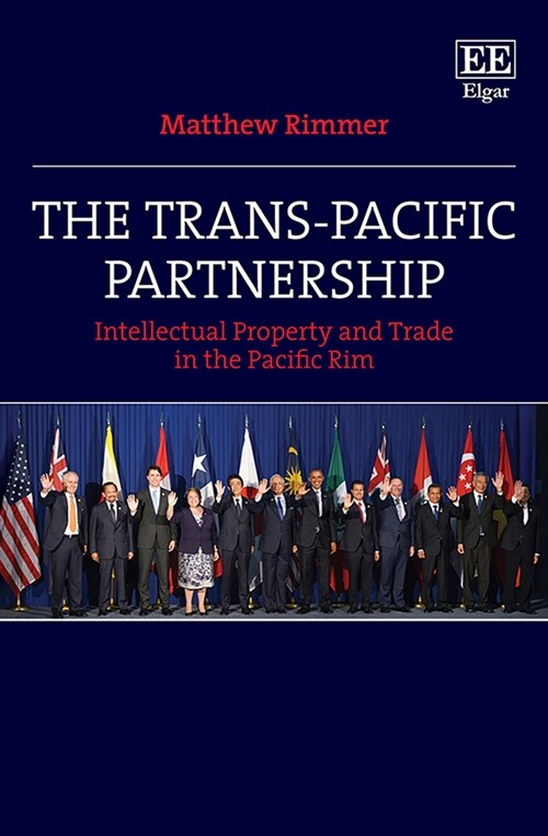 The Trans-Pacific Partnership : Intellectual Property and Trade in the Pacific Rim (Hardcover)