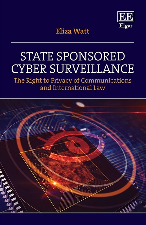 State Sponsored Cyber Surveillance : The Right to Privacy of Communications and International Law (Hardcover)