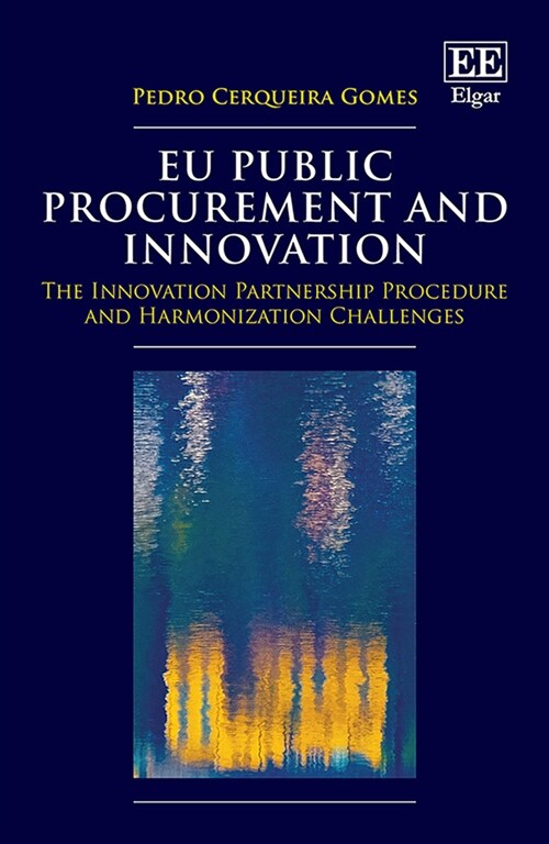 EU Public Procurement and Innovation : The Innovation Partnership Procedure and Harmonization Challenges (Hardcover)