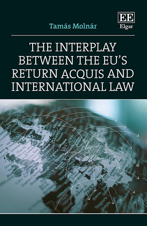 The Interplay between the EUs Return Acquis and International Law (Hardcover)