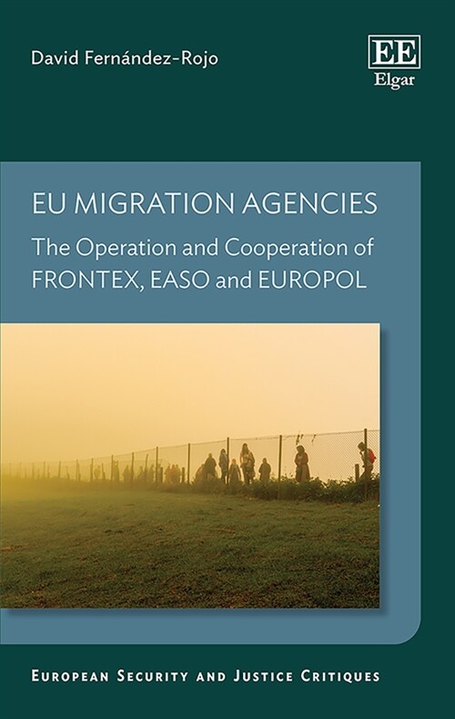 EU Migration Agencies : The Operation and Cooperation of FRONTEX, EASO and EUROPOL (Hardcover)