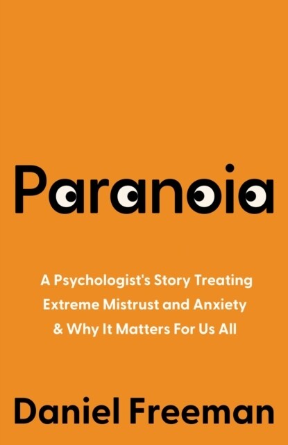 Paranoia : A Journey into Extreme Mistrust and Anxiety (Hardcover)