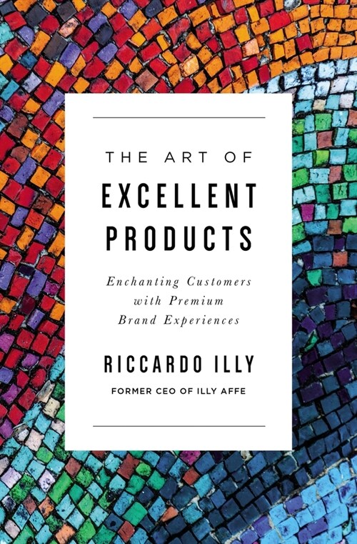 The Art of Excellent Products: Enchanting Customers with Premium Brand Experiences (Paperback)