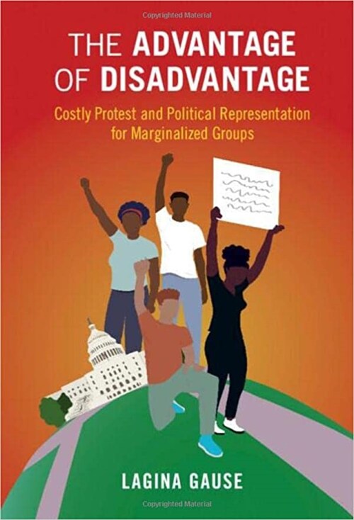 The Advantage of Disadvantage : Costly Protest and Political Representation for Marginalized Groups (Hardcover, New ed)