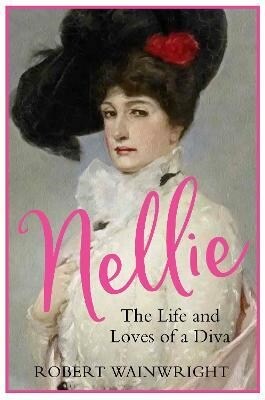 Nellie : The Life and Loves of a Diva (Hardcover)