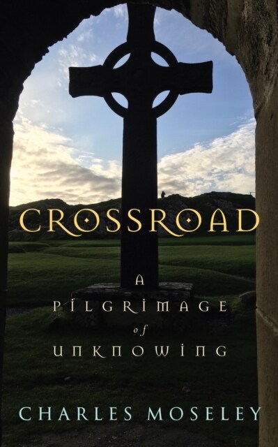 Crossroad : A Pilgrimage of Unknowing (Hardcover)