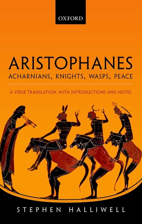 Aristophanes: Acharnians, Knights, Wasps, Peace : A Verse Translation, with Introductions and Notes (Hardcover)