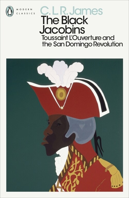 The Black Jacobins : Toussaint Louverture and the San Domingo Revolution (Paperback)