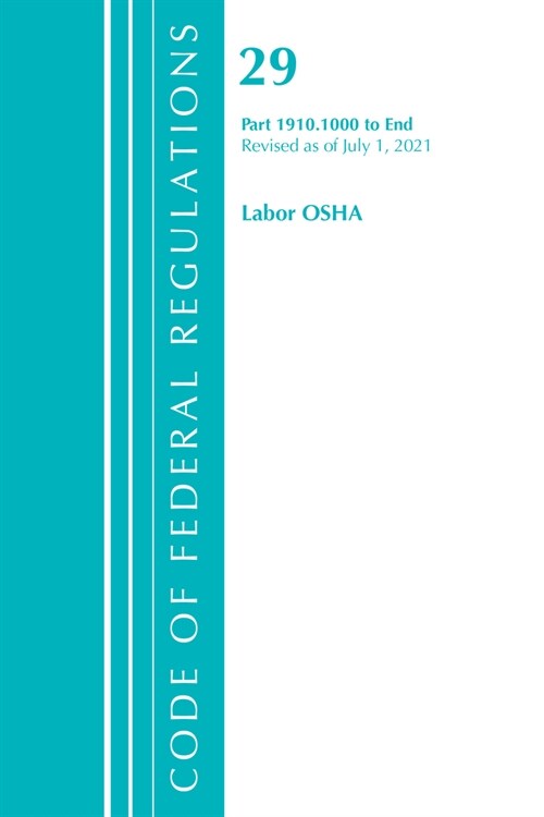 Code of Federal Regulations, Title 29 Labor/OSHA 1910.1000-End, Revised as of July 1, 2021 (Paperback)