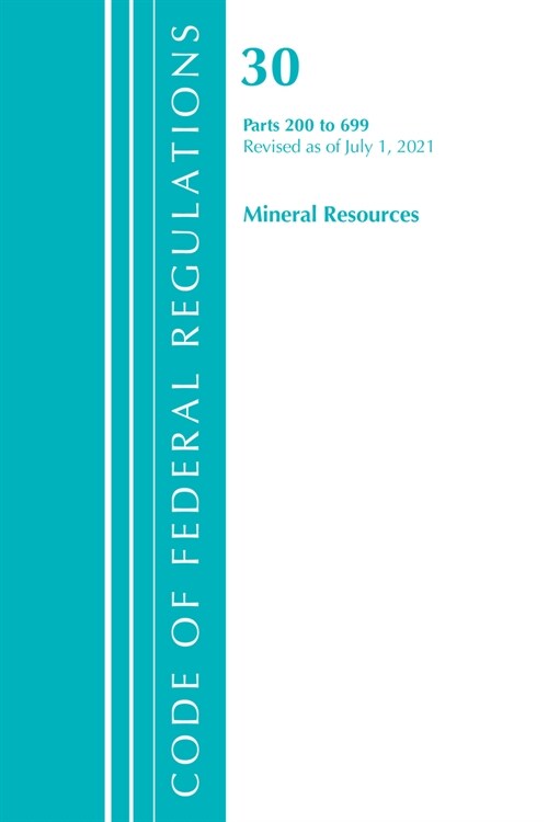 Code of Federal Regulations, Title 30 Mineral Resources 200-699, Revised as of July 1, 2021 (Paperback)
