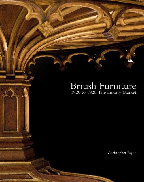 British Furniture : 1820 to 1920: The Luxury Market (Hardcover)