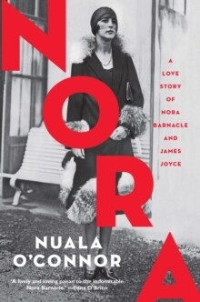 NORA : A Love Story of Nora Barnacle and James Joyce (Paperback)