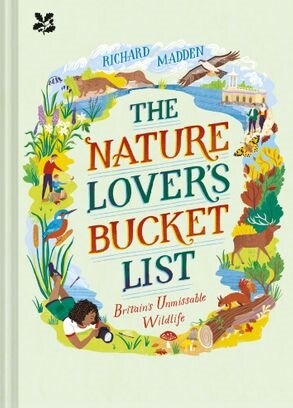 The Nature Lovers Bucket List : Britains Unmissable Wildlife (Hardcover)