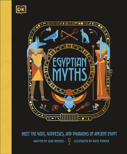 Egyptian Myths : Meet the Gods, Goddesses, and Pharaohs of Ancient Egypt (Hardcover)