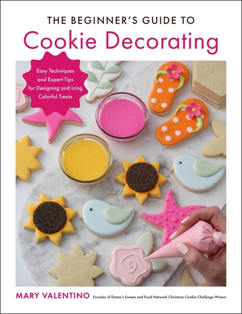 The Beginners Guide to Cookie Decorating: Easy Techniques and Expert Tips for Designing and Icing Colorful Treats (Paperback)