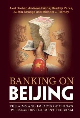 Banking on Beijing : The Aims and Impacts of Chinas Overseas Development Program (Hardcover)