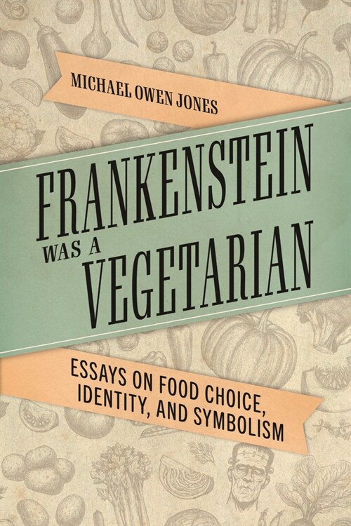Frankenstein Was a Vegetarian: Essays on Food Choice, Identity, and Symbolism (Hardcover)