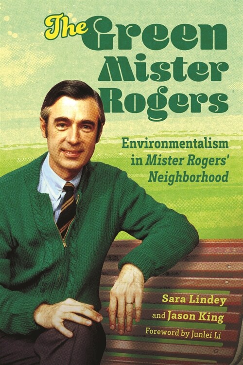 The Green Mister Rogers: Environmentalism in Mister Rogers Neighborhood (Hardcover)