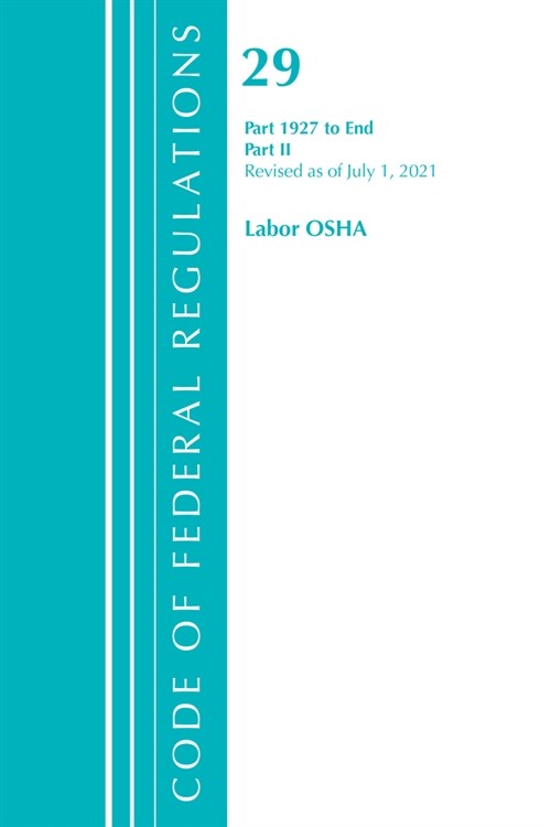 Code of Federal Regulations, Title 29 Labor/OSHA 1927-End, Revised as of July 1, 2021: Part 2 (Paperback)