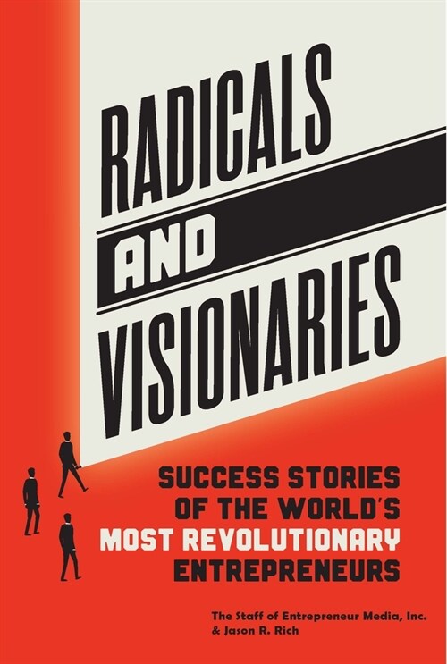 Radicals and Visionaries: Success Stories of the Worlds Most Revolutionary Entrepreneurs (Paperback)