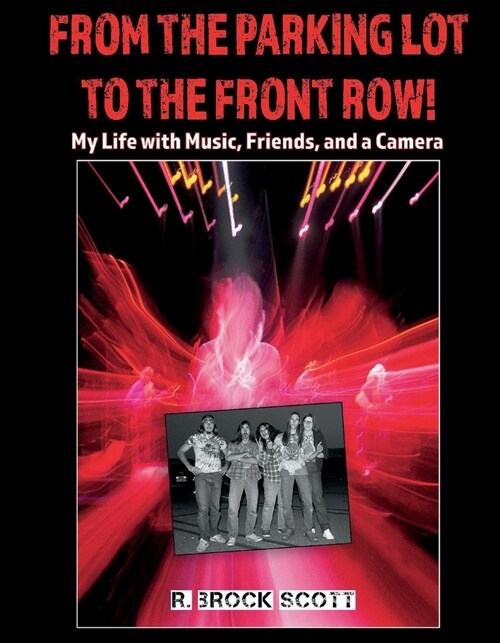 From the Parking Lot to the Front Row: My Life with Music, Friends, and a Camera (Hardcover)