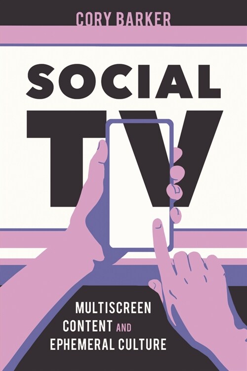 Social TV: Multi-Screen Content and Ephemeral Culture (Hardcover)