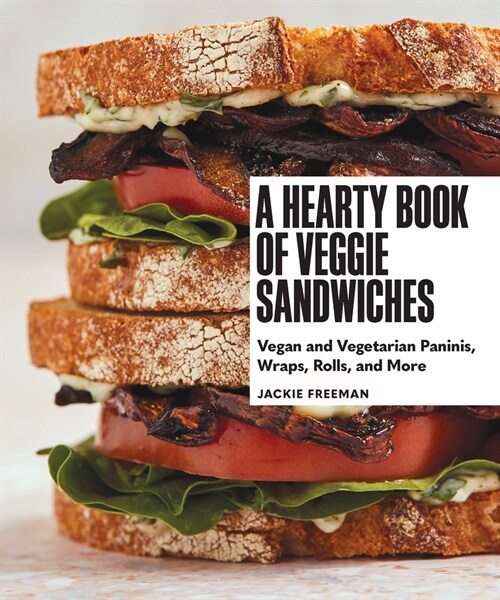 A Hearty Book of Veggie Sandwiches: Vegan and Vegetarian Paninis, Wraps, Rolls, and More (Hardcover)