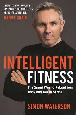 Intelligent Fitness : The Smart Way to Reboot Your Body and Get in Shape (with a foreword by Daniel Craig) (Paperback)