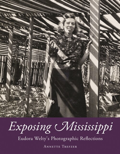 Exposing Mississippi: Eudora Weltys Photographic Reflections (Hardcover)