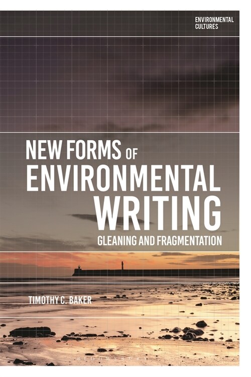 New Forms of Environmental Writing : Gleaning and Fragmentation (Hardcover)