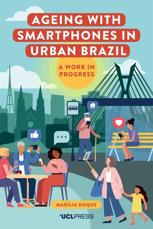 Ageing with Smartphones in Urban Brazil : A Work in Progress (Hardcover)