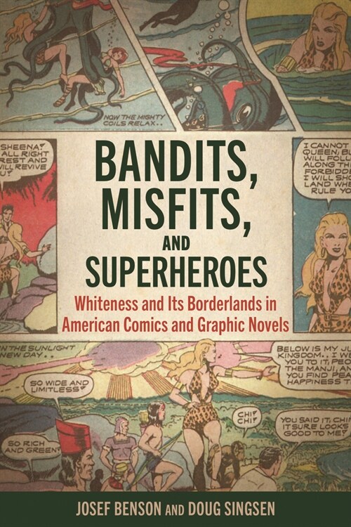 Bandits, Misfits, and Superheroes: Whiteness and Its Borderlands in American Comics and Graphic Novels (Hardcover, Hardback)