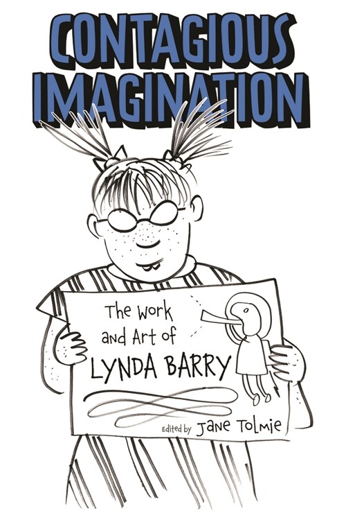 Contagious Imagination: The Work and Art of Lynda Barry (Paperback)
