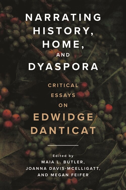 Narrating History, Home, and Dyaspora: Critical Essays on Edwidge Danticat (Hardcover)